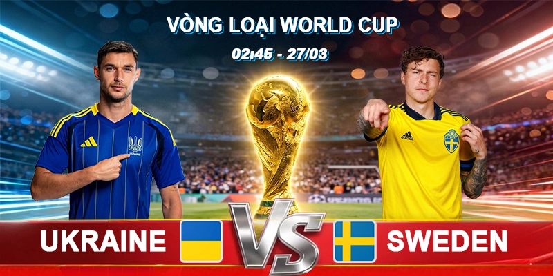 Soi Kèo Ukraine vs Sweden 02h45 27/03 - Vòng loại World Cup