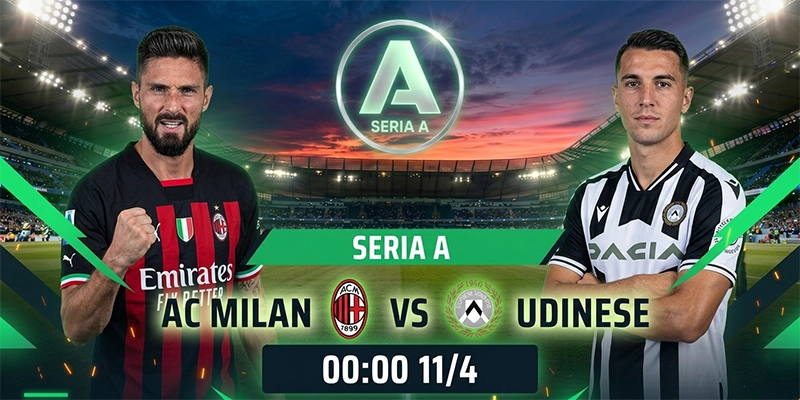 Soi Kèo AC Milan Vs Udinese 01h45 Ngày 09/04 Serie A Vòng 32