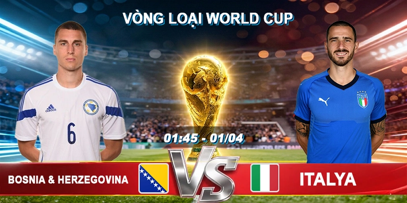 Soi Kèo Bosnia and Herzegovina vs Italy, 01h45 ngày 01/04 - VL World Cup