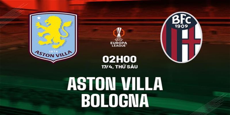 Soi Kèo Aston Villa Vs Bologna 02h00 17/04 Europa League 3 2 CLB nhiều khả năng không có quá nhiều thay đổi