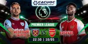 Soi kèo West Ham vs Arsenal 22h30 10/05 Premier League