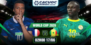 Soi Kèo Pháp Vs Senegal 02h00 17/06 World Cup 2026